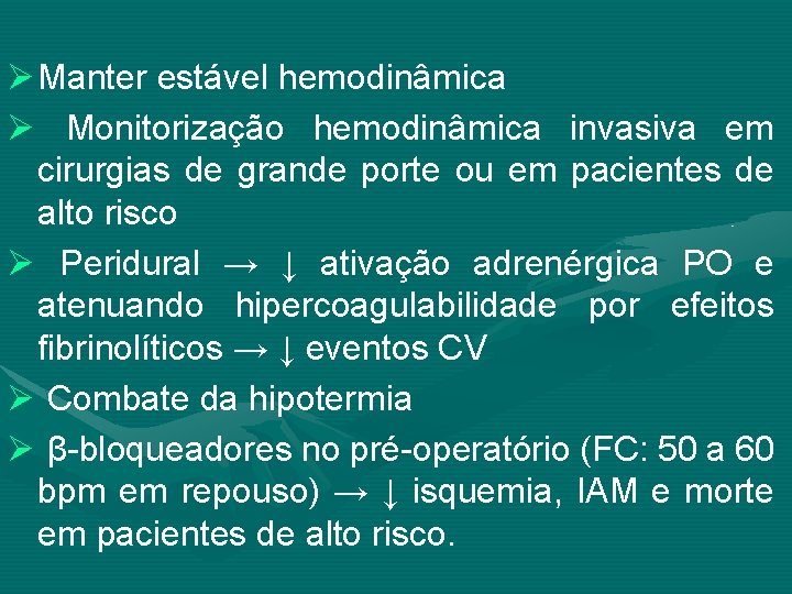 Ø Manter estável hemodinâmica Ø Monitorização hemodinâmica invasiva em cirurgias de grande porte ou