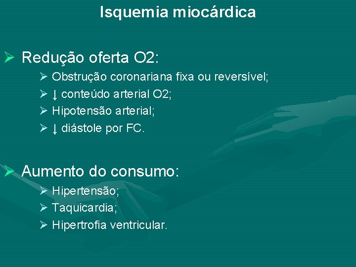 Isquemia miocárdica Ø Redução oferta O 2: Ø Obstrução coronariana fixa ou reversível; Ø