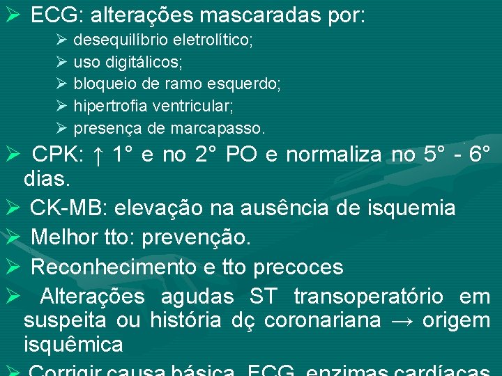 Ø ECG: alterações mascaradas por: Ø desequilíbrio eletrolítico; Ø uso digitálicos; Ø bloqueio de