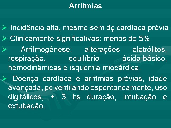 Arritmias Ø Incidência alta, mesmo sem dç cardíaca prévia Ø Clinicamente significativas: menos de