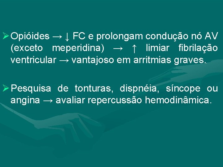 Ø Opióides → ↓ FC e prolongam condução nó AV (exceto meperidina) → ↑