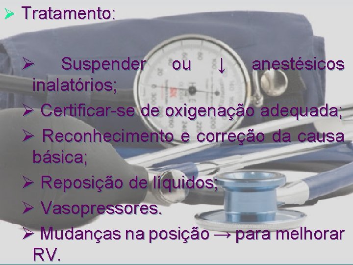 Ø Tratamento: Ø Suspender ou ↓ anestésicos inalatórios; Ø Certificar-se de oxigenação adequada; Ø