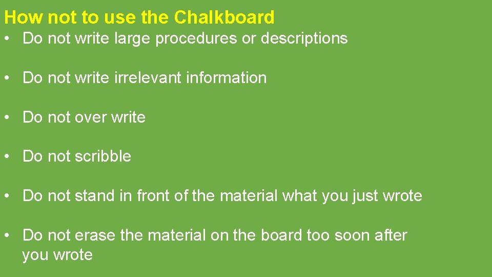 How not to use the Chalkboard • Do not write large procedures or descriptions