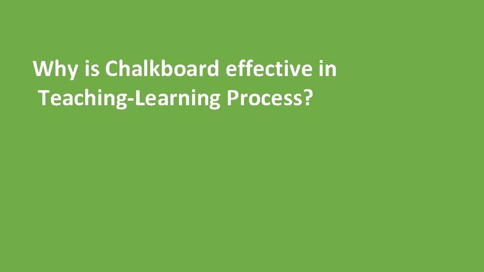 Why is Chalkboard effective in Teaching-Learning Process? 