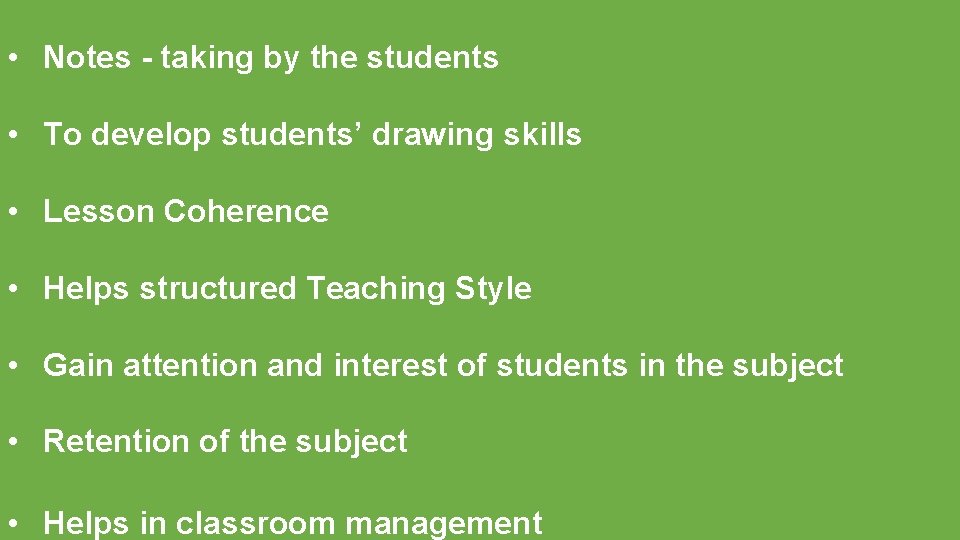  • Notes - taking by the students • To develop students’ drawing skills