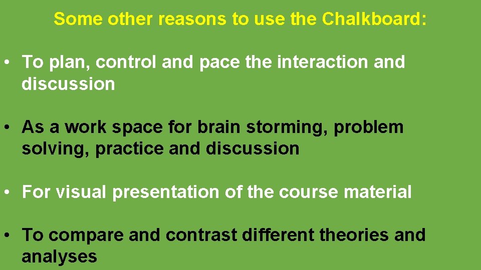 Some other reasons to use the Chalkboard: • To plan, control and pace the