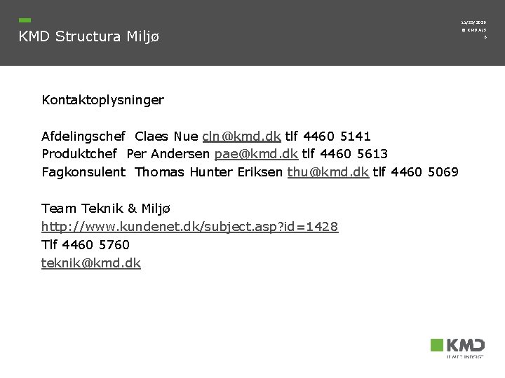 11/29/2020 KMD Structura Miljø Kontaktoplysninger Afdelingschef Claes Nue cln@kmd. dk tlf 4460 5141 Produktchef