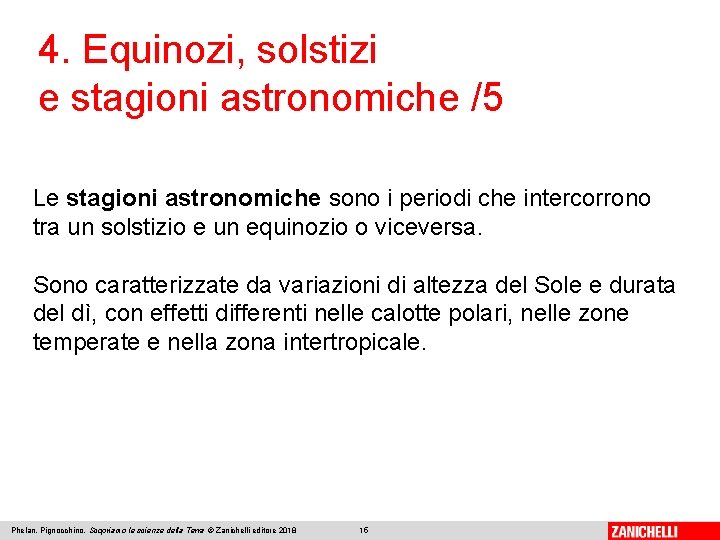 4. Equinozi, solstizi e stagioni astronomiche /5 Le stagioni astronomiche sono i periodi che