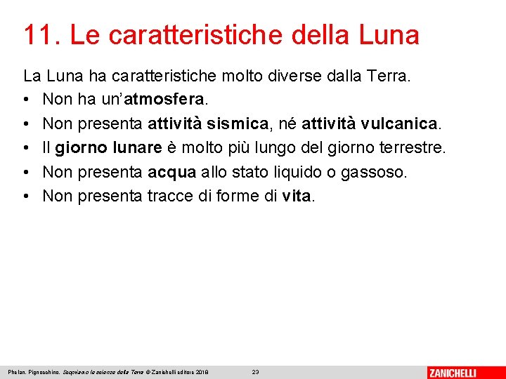 11. Le caratteristiche della Luna La Luna ha caratteristiche molto diverse dalla Terra. •