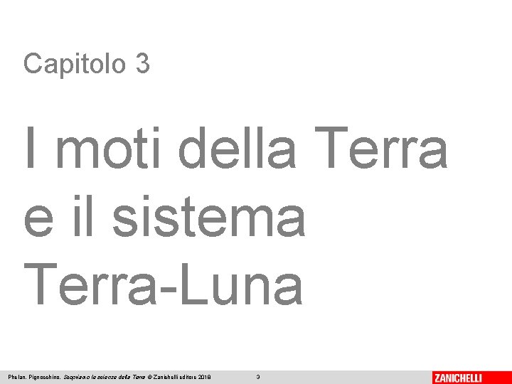 Capitolo 3 I moti della Terra e il sistema Terra-Luna Phelan, Pignocchino, Scopriamo le