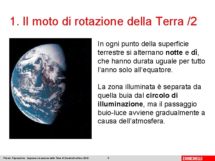 1. Il moto di rotazione della Terra /2 In ogni punto della superficie terrestre