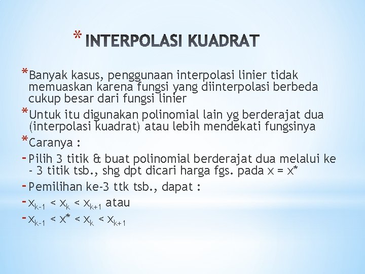 * *Banyak kasus, penggunaan interpolasi linier tidak memuaskan karena fungsi yang diinterpolasi berbeda cukup