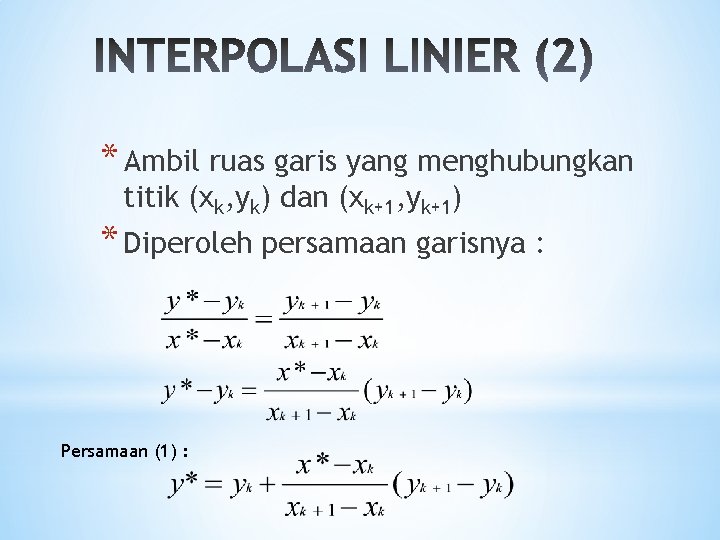 * Ambil ruas garis yang menghubungkan titik (xk, yk) dan (xk+1, yk+1) * Diperoleh