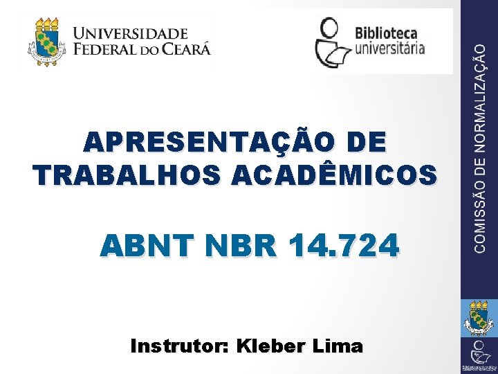 APRESENTAÇÃO DE TRABALHOS ACADÊMICOS ABNT NBR 14. 724 Instrutor: Kleber Lima 
