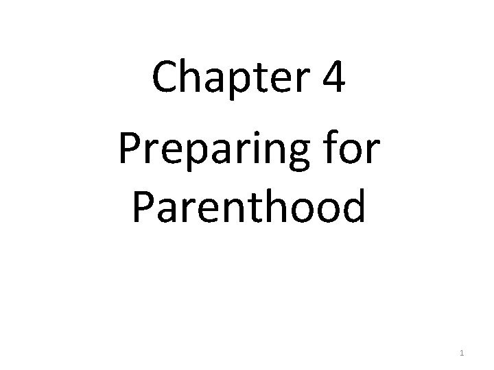 Chapter 4 Preparing for Parenthood 1 