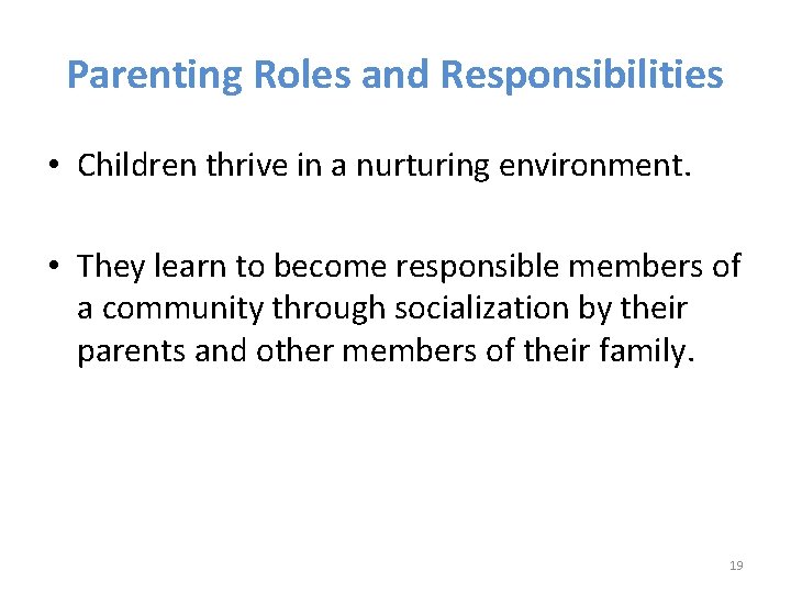 Parenting Roles and Responsibilities • Children thrive in a nurturing environment. • They learn