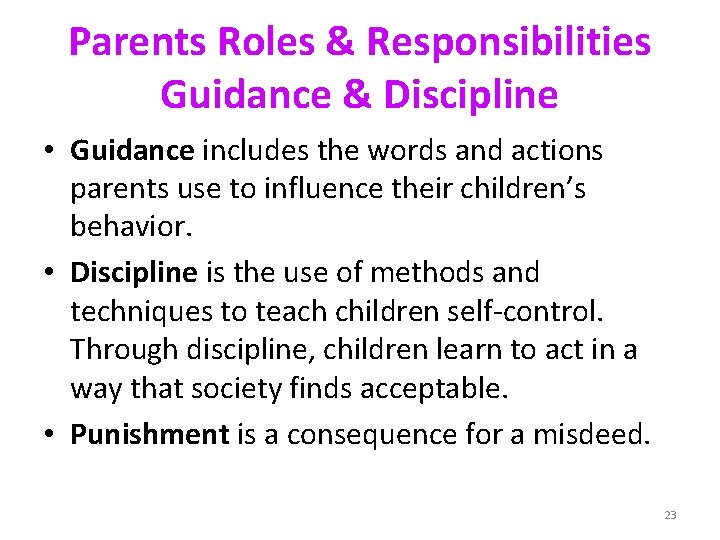 Parents Roles & Responsibilities Guidance & Discipline • Guidance includes the words and actions