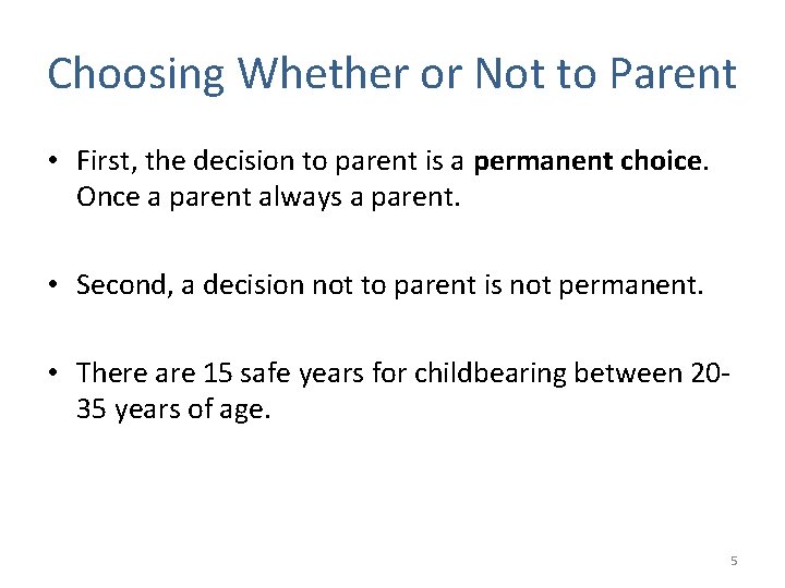 Choosing Whether or Not to Parent • First, the decision to parent is a
