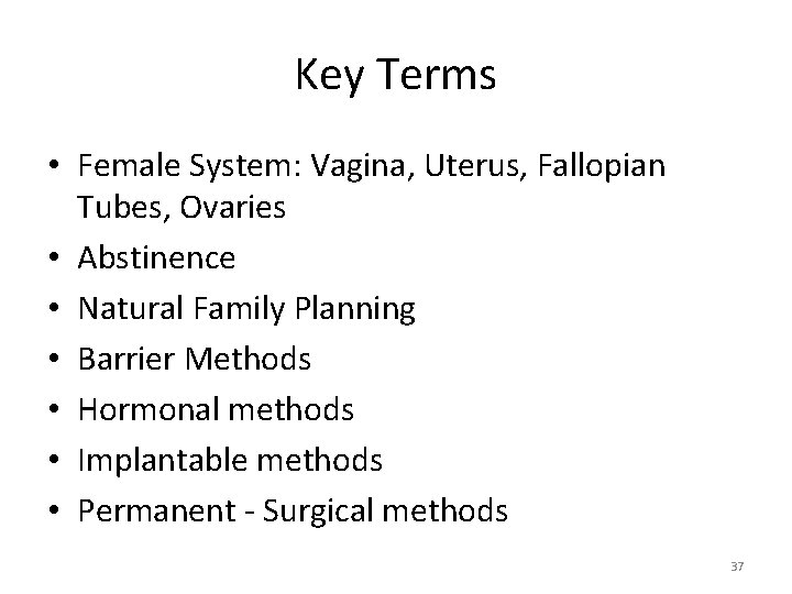 Key Terms • Female System: Vagina, Uterus, Fallopian Tubes, Ovaries • Abstinence • Natural