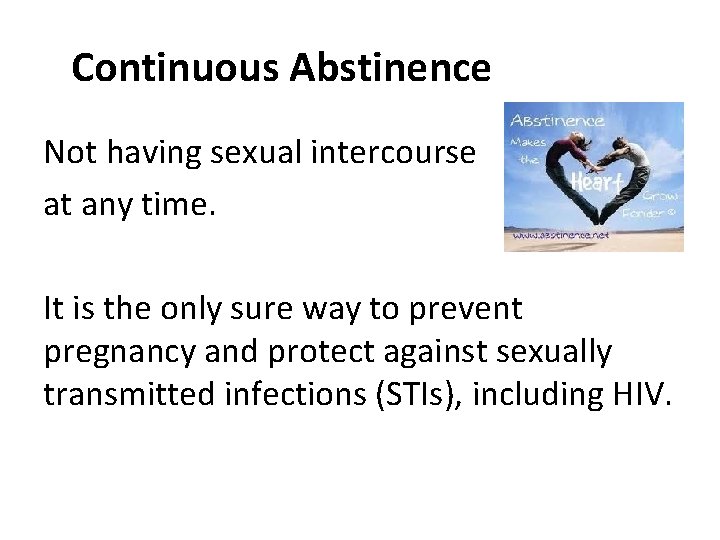 Continuous Abstinence Not having sexual intercourse at any time. It is the only sure