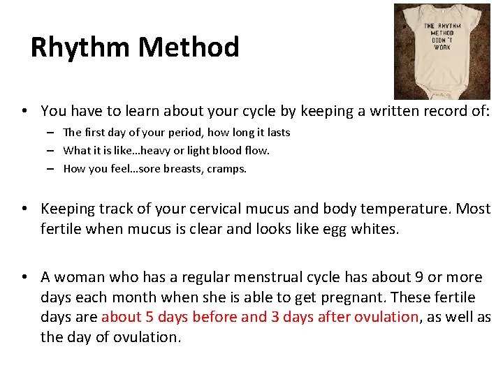 Rhythm Method • You have to learn about your cycle by keeping a written