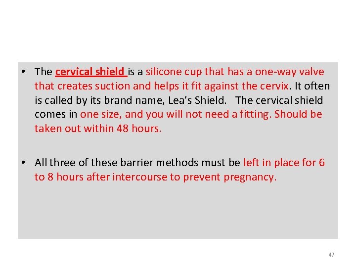  • The cervical shield is a silicone cup that has a one-way valve