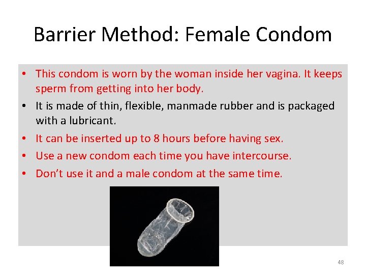 Barrier Method: Female Condom • This condom is worn by the woman inside her