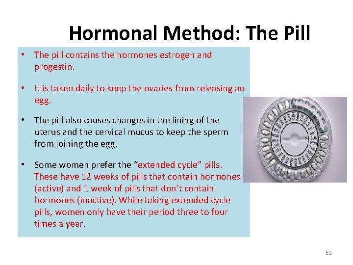 Hormonal Method: The Pill • The pill contains the hormones estrogen and progestin. •
