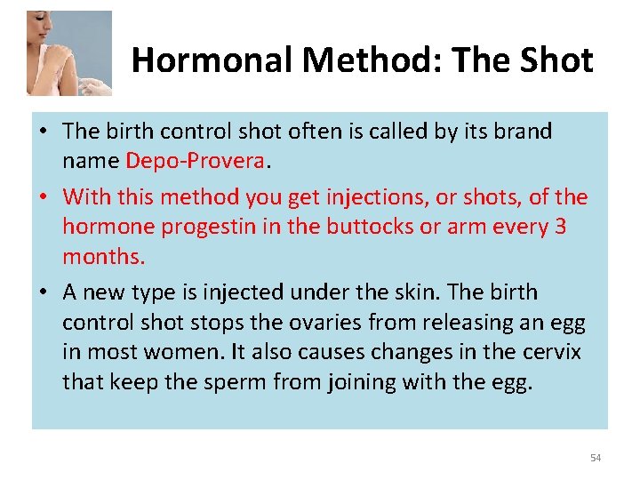 Hormonal Method: The Shot • The birth control shot often is called by its