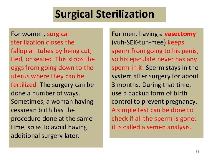 Surgical Sterilization For women, surgical sterilization closes the fallopian tubes by being cut, tied,