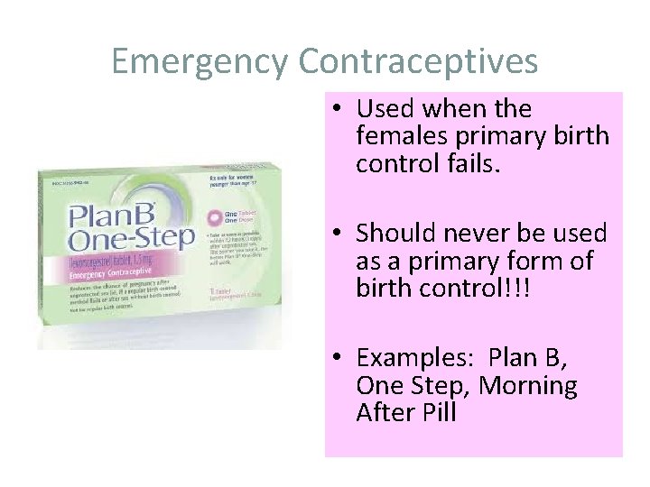 Emergency Contraceptives • Used when the females primary birth control fails. • Should never