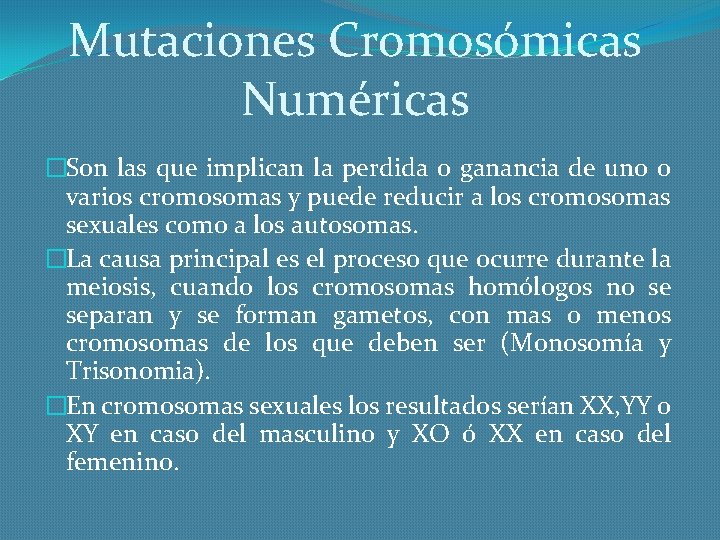 Mutaciones Cromosómicas Numéricas �Son las que implican la perdida o ganancia de uno o