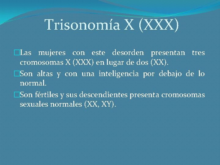 Trisonomía X (XXX) �Las mujeres con este desorden presentan tres cromosomas X (XXX) en