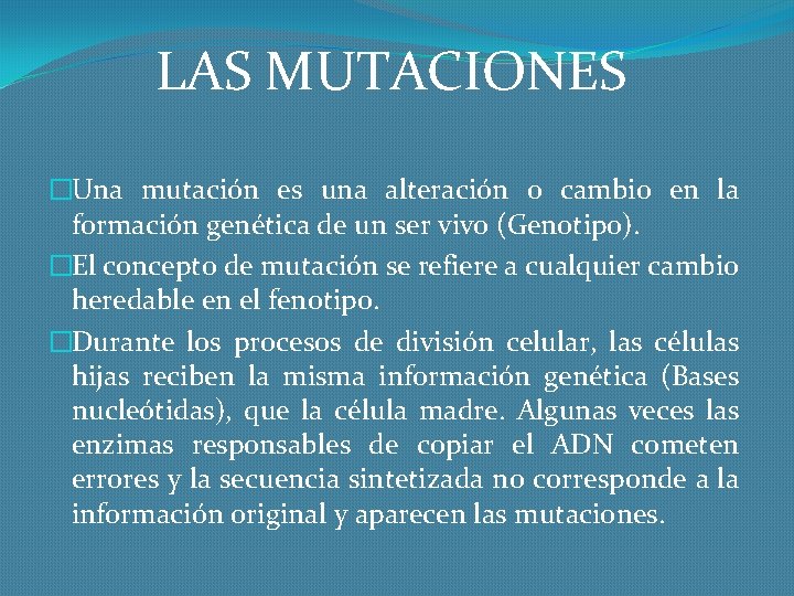 LAS MUTACIONES �Una mutación es una alteración o cambio en la formación genética de