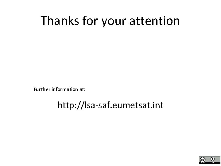 Thanks for your attention Further information at: http: //lsa-saf. eumetsat. int 