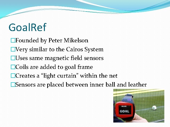 Goal. Ref �Founded by Peter Mikelson �Very similar to the Cairos System �Uses same