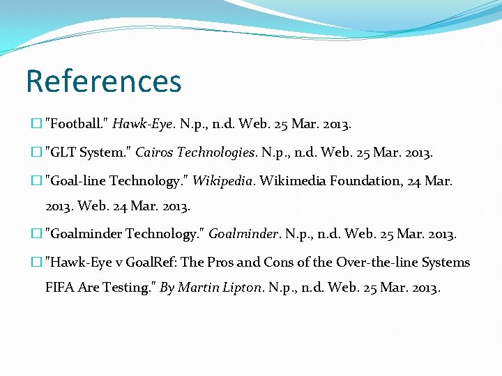 References � "Football. " Hawk-Eye. N. p. , n. d. Web. 25 Mar. 2013.