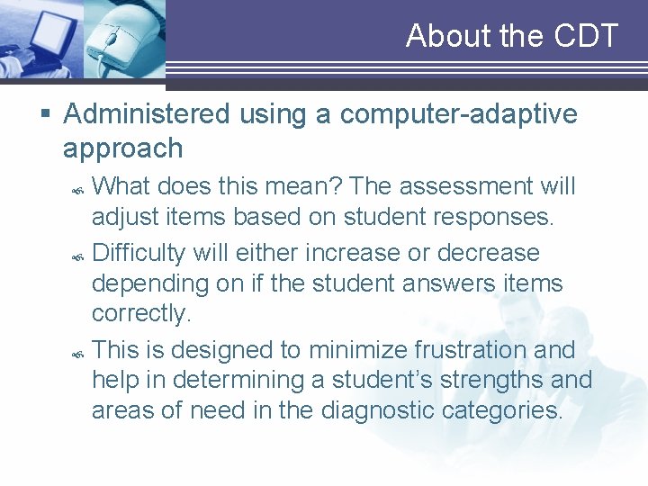 About the CDT § Administered using a computer-adaptive approach What does this mean? The About the CDT § Administered using a computer-adaptive approach What does this mean? The