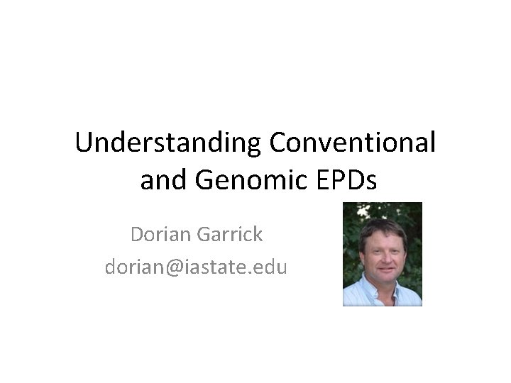 Understanding Conventional and Genomic EPDs Dorian Garrick dorian@iastate. edu 