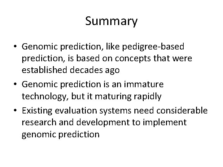Summary • Genomic prediction, like pedigree-based prediction, is based on concepts that were established