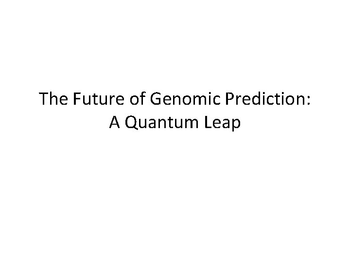 The Future of Genomic Prediction: A Quantum Leap 