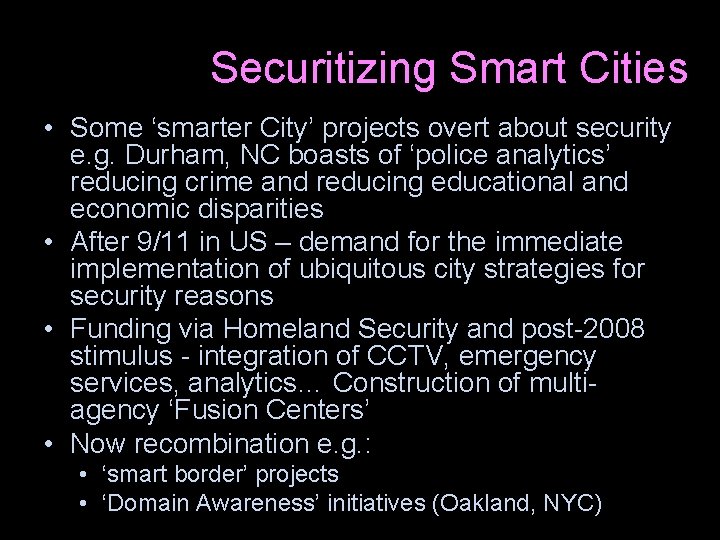 Securitizing Smart Cities • Some ‘smarter City’ projects overt about security e. g. Durham,
