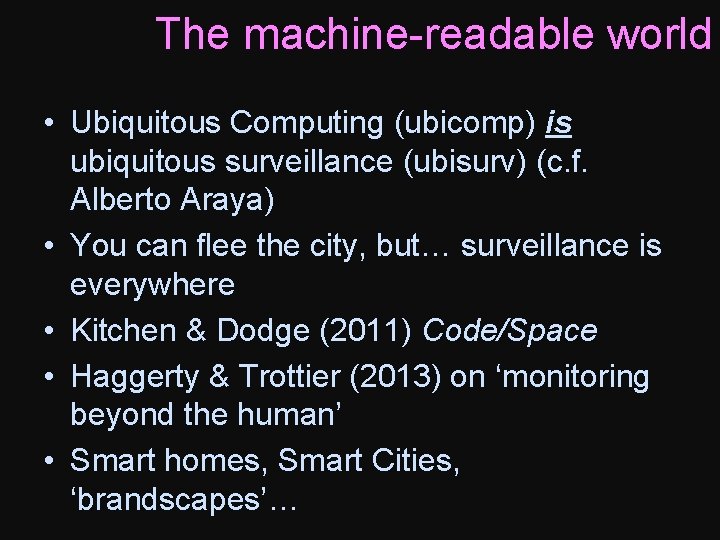 The machine-readable world • Ubiquitous Computing (ubicomp) is ubiquitous surveillance (ubisurv) (c. f. Alberto
