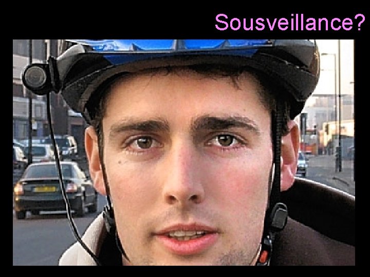 Sousveillance? 