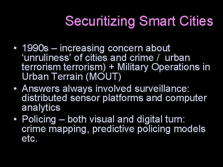 Securitizing Smart Cities • 1990 s – increasing concern about ‘unruliness’ of cities and
