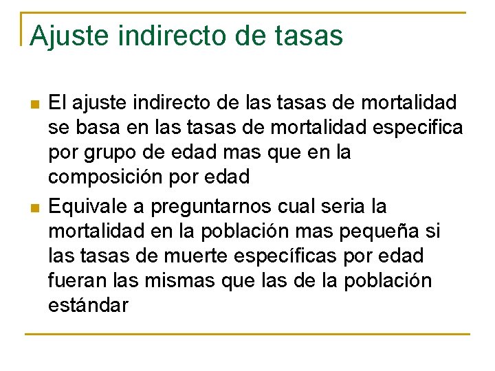 Ajuste indirecto de tasas n n El ajuste indirecto de las tasas de mortalidad