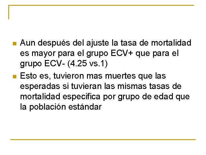 n n Aun después del ajuste la tasa de mortalidad es mayor para el