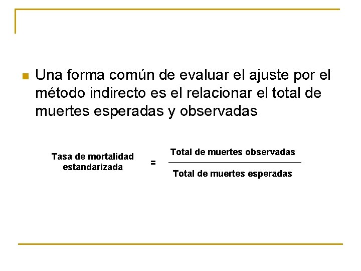 n Una forma común de evaluar el ajuste por el método indirecto es el