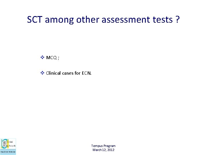 SCT among other assessment tests ? v MCQ ; v Clinical cases for ECN.