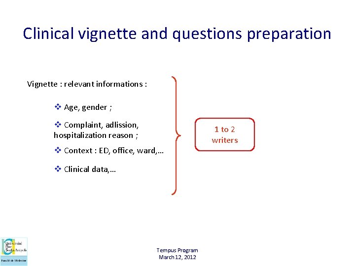 Clinical vignette and questions preparation Vignette : relevant informations : v Age, gender ;